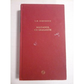   MAIDANUL  CU  DRAGOSTE  -  G.M.  ZAMFIRESCU  -  Jurnalul National Bucursti, 2009  -
